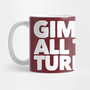 Gimme All The Turkey Mug